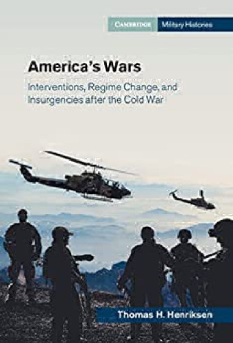 America's Wars: Interventions, Regime Change, and Insurgencies after the Cold War (Cambridge Military Histories)