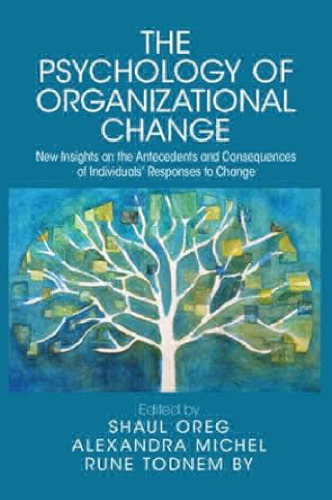 The Psychology of Organizational Change : New Insights on the Antecedents and Consequences of Individuals' Responses to Change