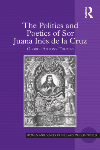 The Politics and Poetics of Sor Juana Ins De La Cruz