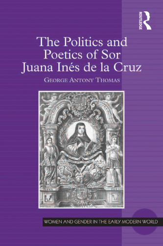 The Politics and Poetics of Sor Juana inés de la Cruz