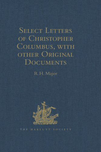Select Letters of Christopher Columbus with other Original Documents relating to this Four Voyages to the New World