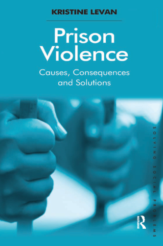 Prison Violence : Causes, Consequences and Solutions