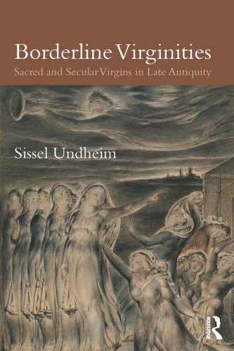 Borderline Virginities: Sacred and Secular Virgins in Late Antiquity