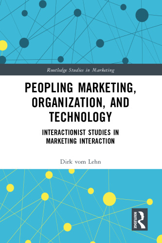 Peopling Marketing, Organization, and Technology: Interactionist Studies in Marketing Interaction
