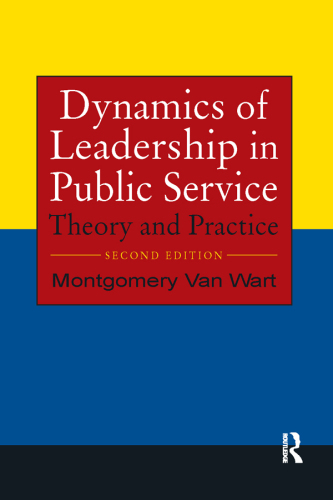 Dynamics of Leadership in Public Service : Theory and Practice