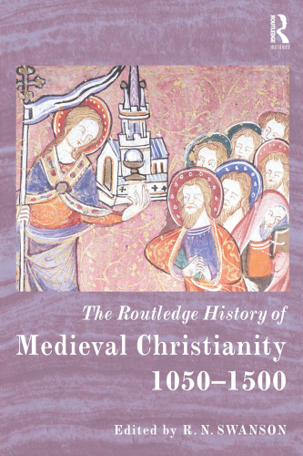 The Routledge History Of Medieval Christianity 1050–1500