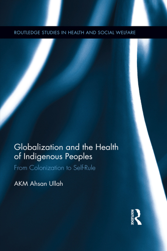 Globalization and the Health of Indigenous Peoples: From Colonization to Self-Rule