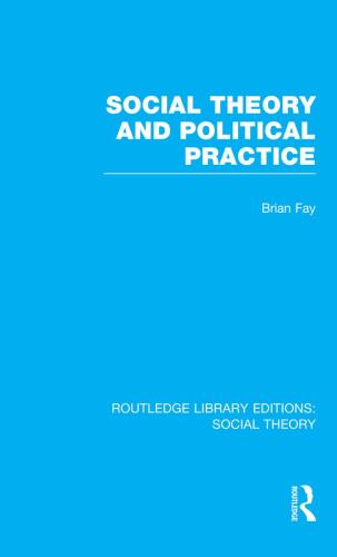 Social Theory and Political Practice (RLE Social Theory)