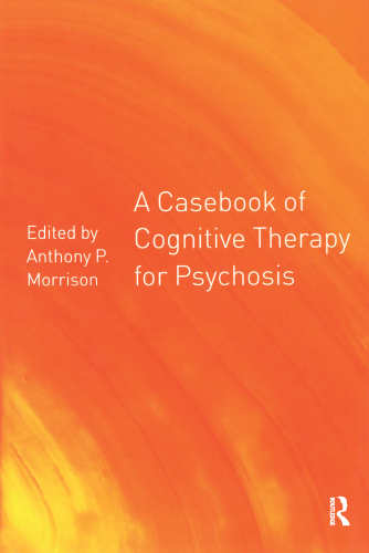 A Casebook of Cognitive Therapy for Psychosis