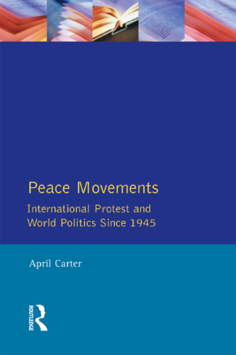 Peace Movements: International Protest and World Politics Since 1945