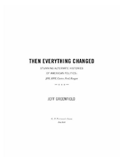 Then everything changed: stunning alternate histories of American politics: JFK, RFK, Carter, Ford, Reagan