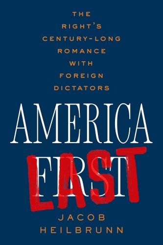 America Last - The Right's Century-Long Romance with Foreign Dictators