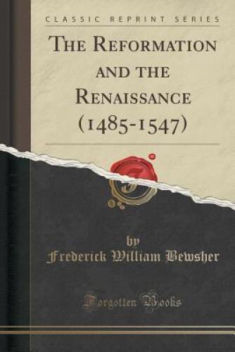 The Reformation and the Renaissance (1485-1547)