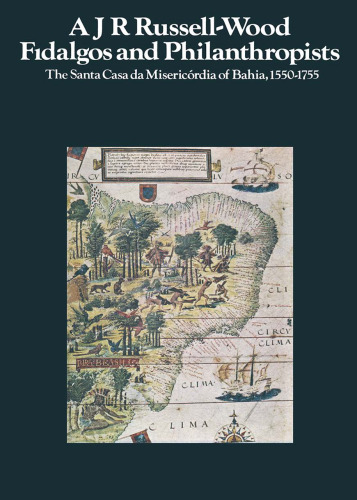 Fidalgos and Philanthropists: The Santa Casa da Misericórdia of Bahia, 1550–1755