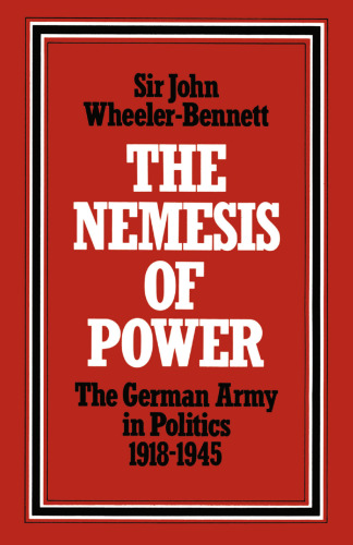 The Nemesis of Power: The German Army in Politics 1918–1945