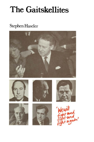 The Gaitskellites: Revisionism in the British Labour Party 1951–64