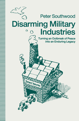 Disarming Military Industries: Turning an Outbreak of Peace into an Enduring Legacy