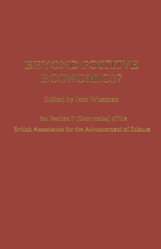 Beyond Positive Economics?: Proceedings of Section F (Economics) of the British Association for the Advancement of Science York 1981