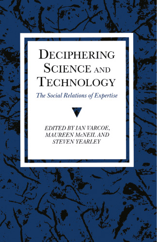 Deciphering Science and Technology: The Social Relations of Expertise