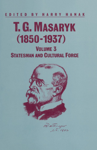 T. G. Masaryk (1850–1937): Volume 3 Statesman and Cultural Force