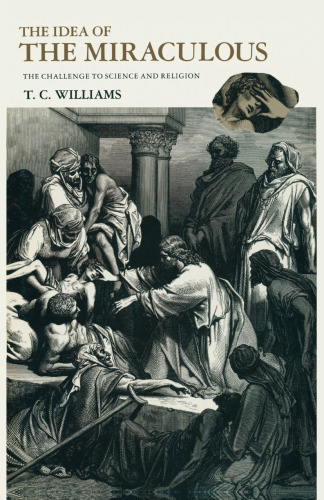 The Idea of the Miraculous: The Challenge to Science and Religion