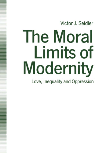 The Moral Limits of Modernity: Love, Inequality and Oppression