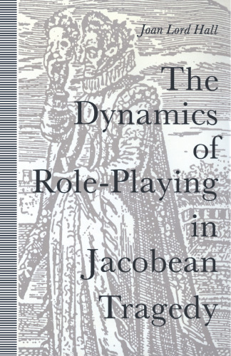 The Dynamics of Role-Playing in Jacobean Tragedy