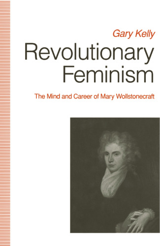 Revolutionary Feminism: The Mind and Career of Mary Wollstonecraft