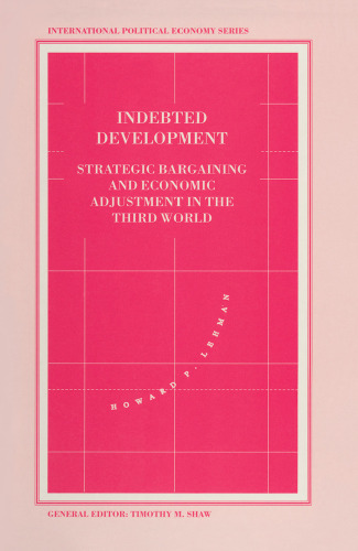 Indebted Development: Strategic Bargaining and Economic Adjustment in the Third World