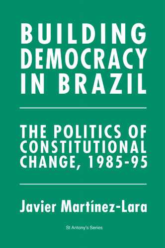 Building Democracy in Brazil: The Politics of Constitutional Change, 1985–95