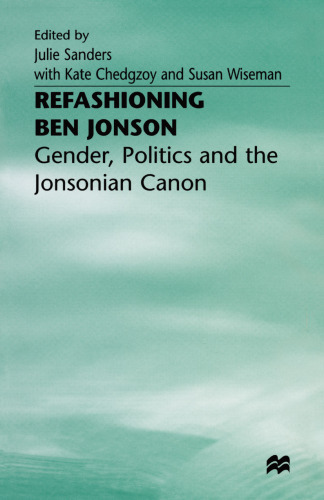 Refashioning Ben Jonson: Gender, Politics and the Jonsonian Canon