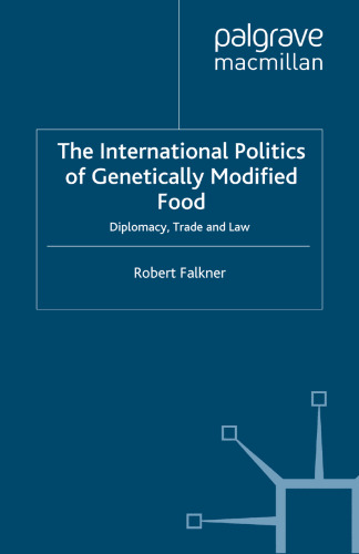 The International Politics of Genetically Modified Food: Diplomacy, Trade and Law