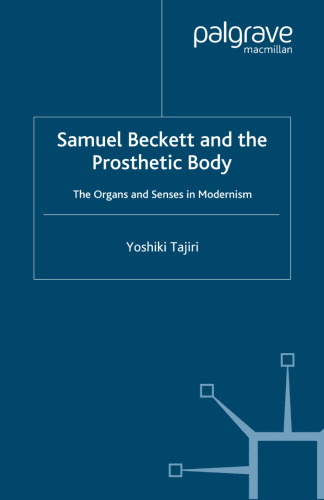 Samuel Beckett and the Prosthetic Body: The Organs and Senses in Modernism