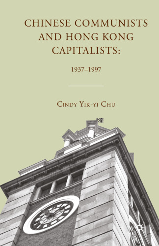 Chinese Communists and Hong Kong Capitalists: 1937–1997