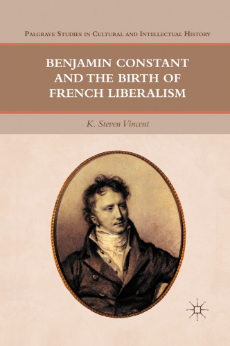 Benjamin Constant and the Birth of French Liberalism