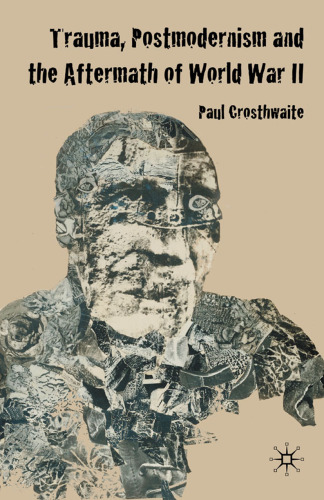Trauma, Postmodernism, and the Aftermath of World War II