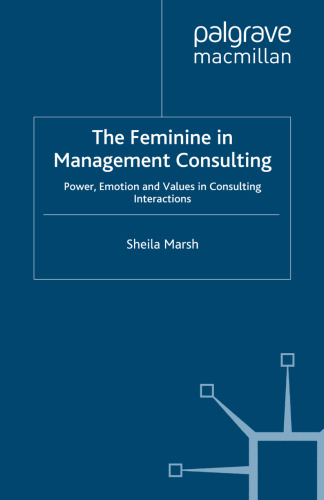 The Feminine in Management Consulting: Power, Emotion and Values in Consulting Interactions