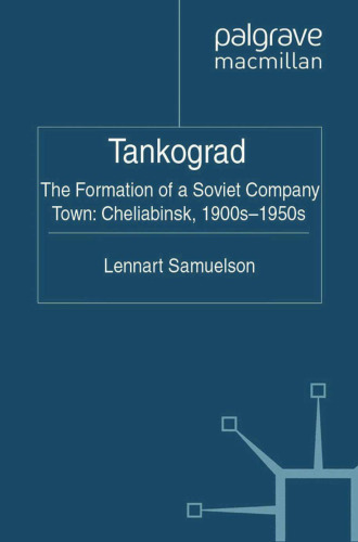 Tankograd: Formation of Soviet Company Town: Cheliabinsk, 1900s-1950s