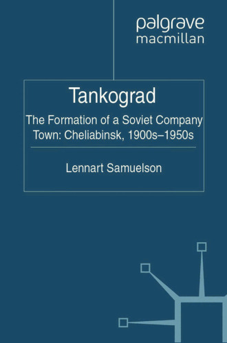 Tankograd: The Formation of a Soviet Company Town: Cheliabinsk, 1900s’1950s