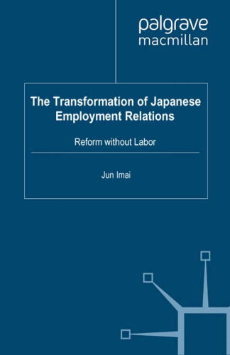 The Transformation of Japanese Employment Relations: Reform without Labor