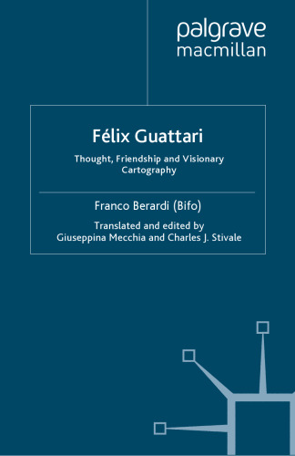 Félix Guattari: Thought, Friendship and Visionary Cartography