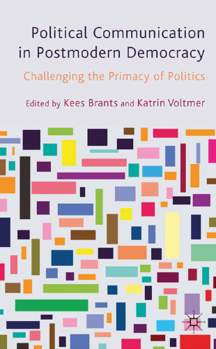 Political Communication in Postmodern Democracy: Challenging the Primacy of Politics