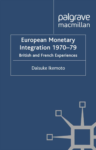 European Monetary Integration 1970–79: British and French Experiences