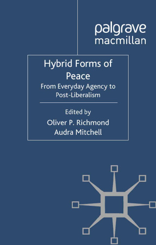 Hybrid Forms of Peace: From Everyday Agency to Post-Liberalism