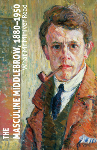 The Masculine Middlebrow, 1880–1950: What Mr Miniver Read