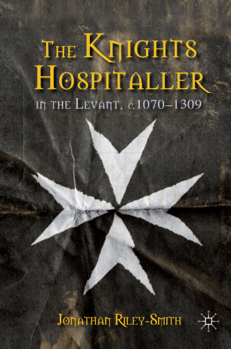 The Knights Hospitaller in the Levant, c.1070–1309