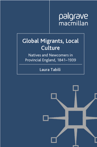 Global Migrants, Local Culture: Natives and Newcomers in Provincial England, 1841–1939