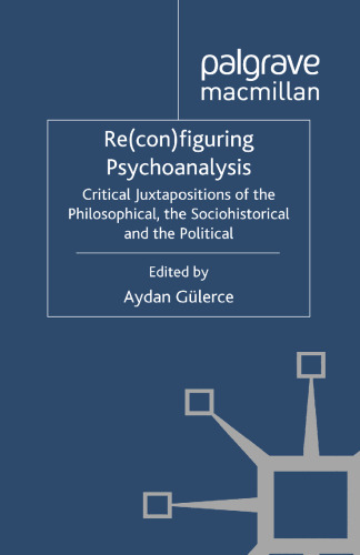 Re(con)figuring Psychoanalysis: Critical Juxtapositions of the Philosophical, the Sociohistorical and the Political