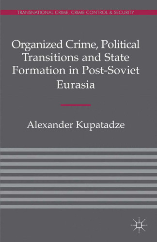 Organized Crime, Political Transitions and State Formation in Post-Soviet Eurasia