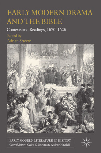 Early Modern Drama and the Bible: Contexts and Readings, 1570–1625